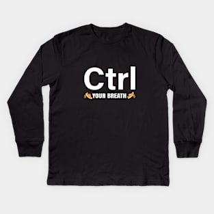 Ctrl Your Breath Kids Long Sleeve T-Shirt